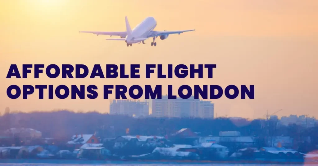 Affordable Flight Options from London International Airport