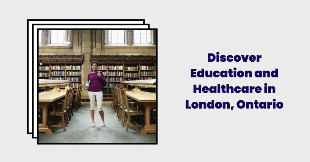 Discover Education and Healthcare in London, Ontario