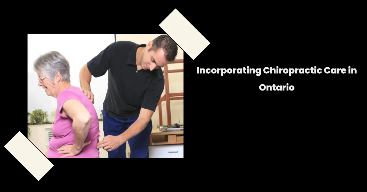 Incorporating Chiropractic Care in Ontario
